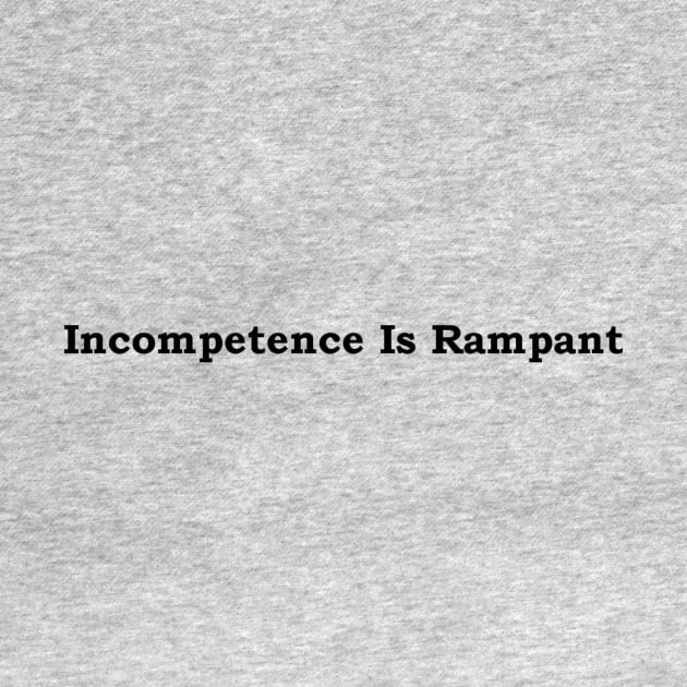 Incompetence Is Rampant-Black Font by JustSayin